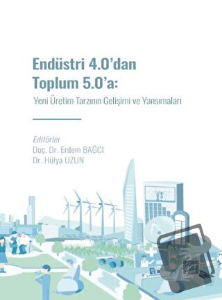 Endüstri 4.0' dan Toplum 5.0' a: Yeni Üretim Tarzının Gelişimi ve Yans