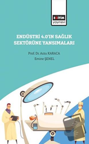 Endüstri 4.0’ın Sağlık Sektörüne Yansımaları - Arzu Karaca - Eğitim Ya