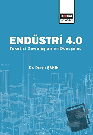 Endüstri 4.0 - Tüketici Davranışlarının Dönüşümü - Derya Şahin - Eğiti