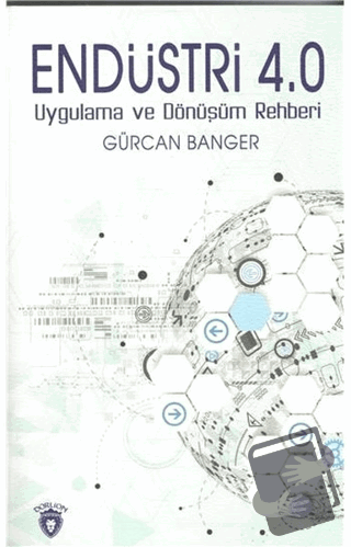 Endüstri 4.0 - Uygulama ve Dönüşüm Rehberi - Gürcan Banger - Dorlion Y