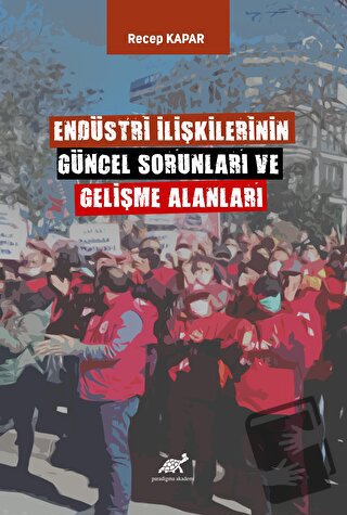 Endüstri İlişkilerinin Güncel Sorunları ve Gelişme Alanları - Recep Ka