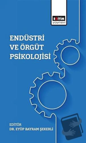 Endüstri Ve Örgüt Psikolojisi - Eyüp Bayram Şekerli - Eğitim Yayınevi 