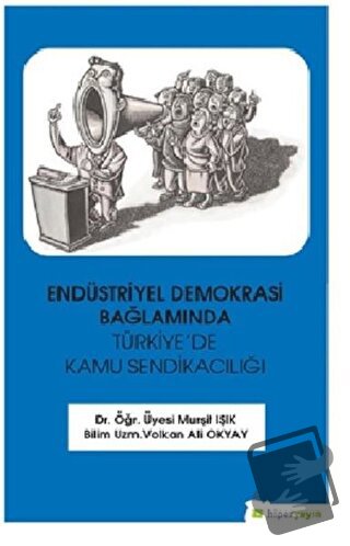 Endüstriyel Demokrasi Bağlamında Türkiye’de Kamu Sendikacılığı - Murşi