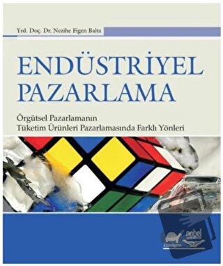 Endüstriyel Pazarlama - Nezihe Figen Balta - Nobel Akademik Yayıncılık