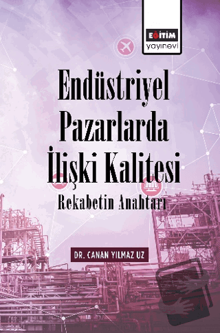 Endüstriyel Pazarlarda İlişki Kalitesi Rekabetin Anahtarı - Canan Yılm