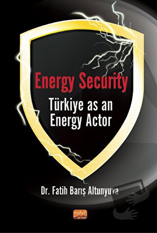 Energy Security Türkiye As An Energy Actor - Fatih Barış Altunyuva - N