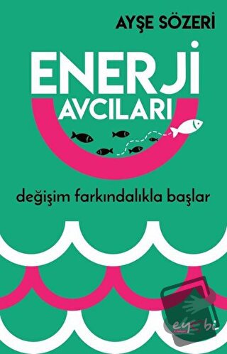 Enerji Avcıları - Ayşe Sözeri - Eyobi Yayınları - Fiyatı - Yorumları -