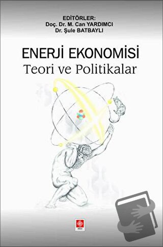 Enerji Ekonomisi Teori ve Politikalar - Can Yardımcı - Ekin Basım Yayı