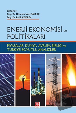 Enerji Ekonomisi ve Politikaları - Hüseyin Naci Bayraç - Ekin Basım Ya