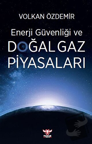 Enerji Güvenliği ve Doğal Gaz Piyasaları - Volkan Özdemir - Pankuş Yay