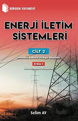 Enerji İletim Sistemleri Cilt 2 Kısım 1 - Selim Ay - Birsen Yayınevi -