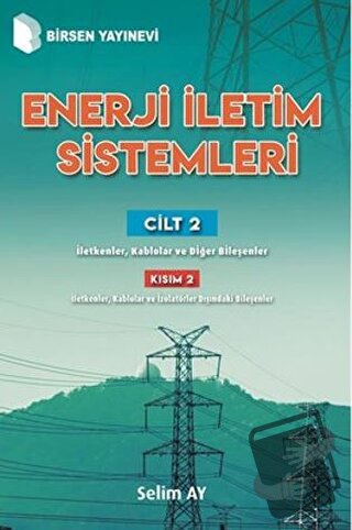 Enerji İletim Sistemleri Cilt 2 Kısım 2 - Selim Ay - Birsen Yayınevi -