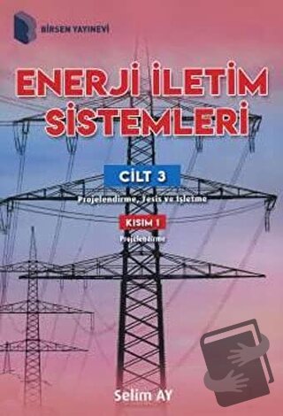 Enerji İletim Sistemleri Cilt 3 Kısım 1 - Selim Ay - Birsen Yayınevi -