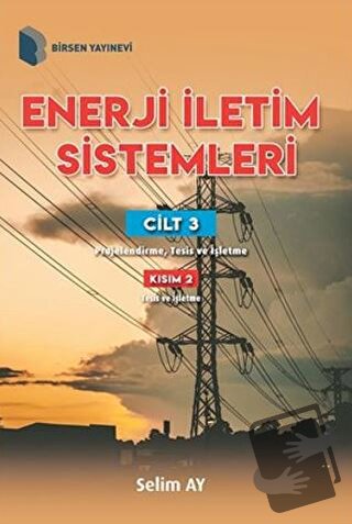 Enerji İletim Sistemleri Cilt 3 Kısım 2 - Selim Ay - Birsen Yayınevi -