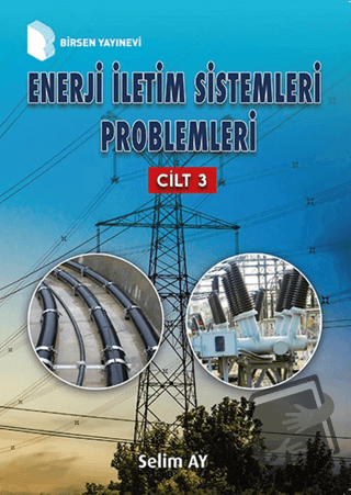 Enerji İletim Sistemleri Problemleri Cilt 3 - Selim Ay - Birsen Yayıne