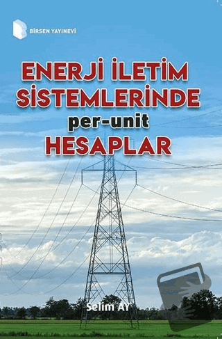 Enerji İletim Sistemlerinde Per-Unit Hesaplamalar - Selim Ay - Birsen 