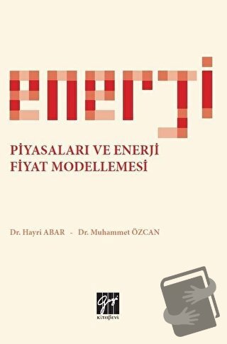 Enerji Piyasaları ve Enerji Fiyat Modellemesi - Hayri Abar - Gazi Kita