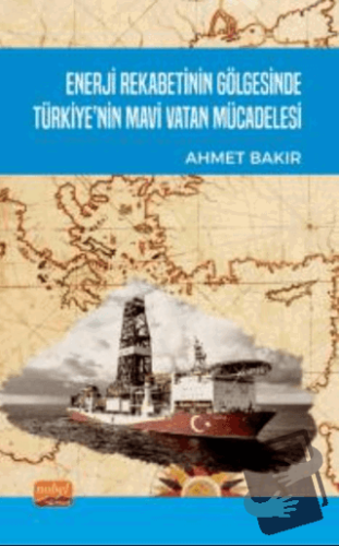 Enerji Rekabetinin Gölgesinde Türkiye’nin Mavi Vatan Mücadelesi - Ahme