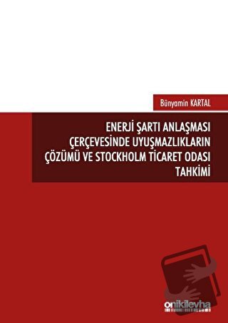 Enerji Şartı Anlaşması Çerçevesinde Uyuşmazlıkların Çözümü ve Stockhol