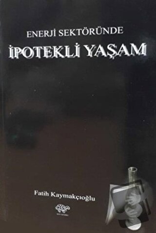 Enerji Sektöründe İpotekli Yaşam - Fatih Kaymakçıoğlu - Ürün Yayınları