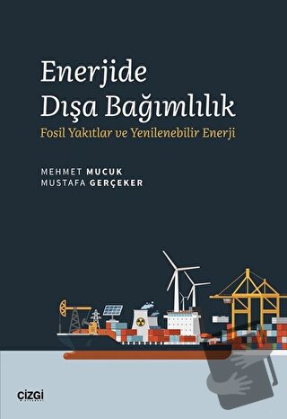 Enerjide Dışa Bağımlılık - Mehmet Mucuk - Çizgi Kitabevi Yayınları - F