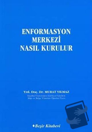 Enformasyon Merkezi Nasıl Kurulur - Murat Yılmaz - Beşir Kitabevi - Fi