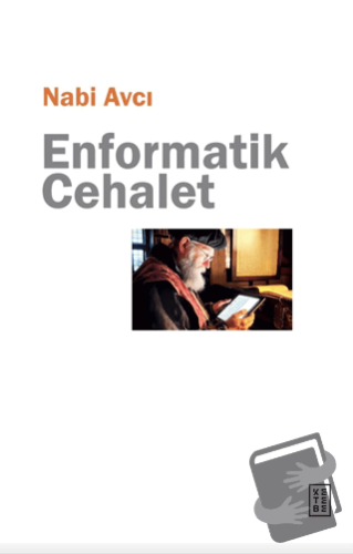 Enformatik Cehalet - Nabi Avcı - Ketebe Yayınları - Fiyatı - Yorumları