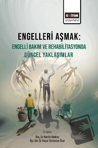 Engelleri Aşmak Engelli Bakım ve Rehabilitasyonda Güncel Yaklaşımlar -