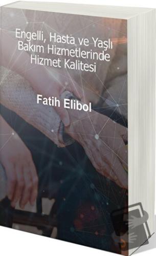 Engelli, Hasta ve Yaşlı Bakım Hizmetlerinde Hizmet Kalitesi - Fatih El