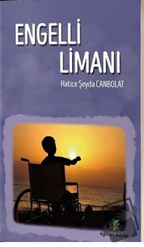 Engelli Limanı - Hatice Şeyda Canpolat - Eğiten Kitap - Fiyatı - Yorum