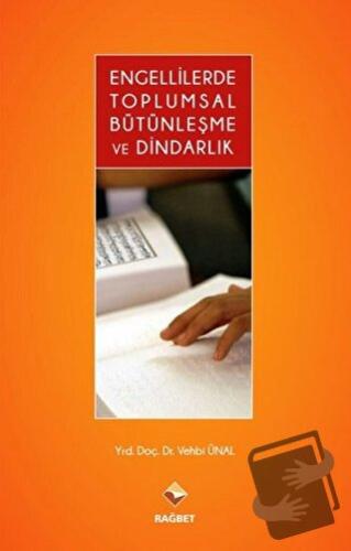 Engellilerde Toplumsal Bütünleşme ve Dindarlık - Vehbi Ünal - Rağbet Y