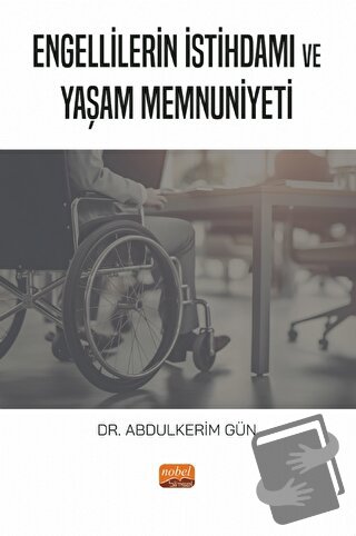 Engellilerin İstihdamı ve Yaşam Memnuniyeti - Abdulkerim Gün - Nobel B