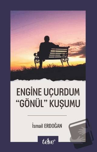 Engine Uçurdum Gönül Kuşumu - İsmail Erdoğan - Telve Kitap - Fiyatı - 