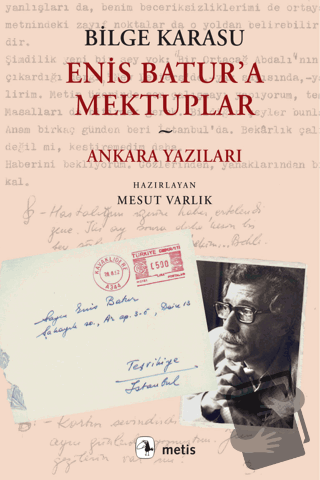 Enis Batur'a Mektuplar ve Ankara Yazıları - Bilge Karasu - Metis Yayın