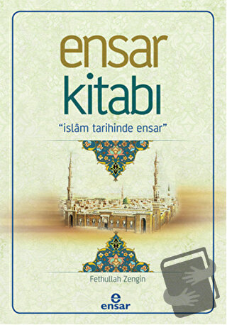 Ensar Kitabı - İslam Tarihinde Ensar - Fethullah Zengin - Ensar Neşriy