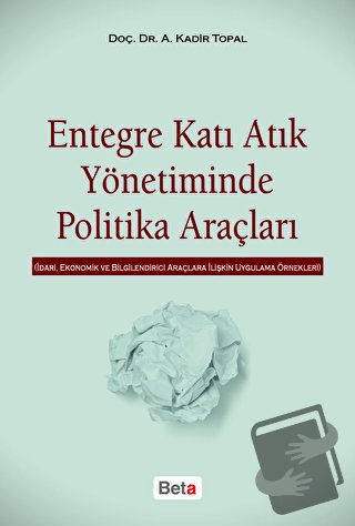 Entegre Katı Atık Yönetiminde Politika Araçları - A. Kadir Topal - Bet