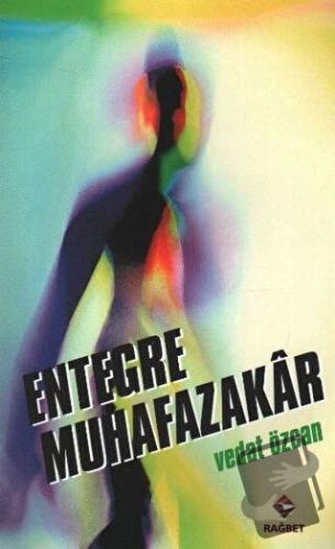 Entegre Muhafazakar - Vedat Özcan - Rağbet Yayınları - Fiyatı - Yoruml