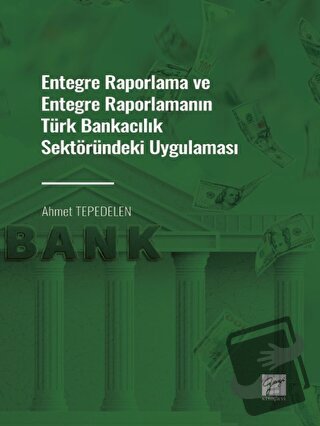 Entegre Raporlama ve Entegre Raporlamanın Türk Bankacılık Sektöründeki