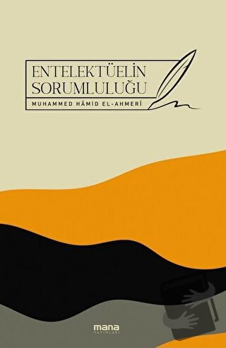 Entelektüelin Sorumluluğu - Muhammed Hamid El-Ahmeri - Mana Yayınları 