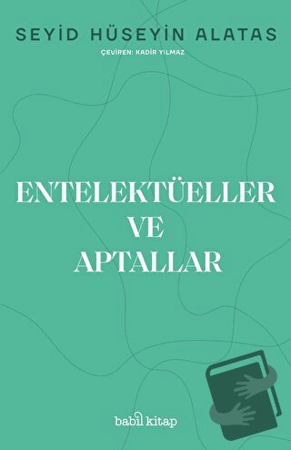 Entelektüeller ve Aptallar - Seyid Hüseyin Alatas - Babil Kitap - Fiya