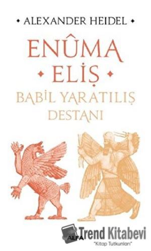 Enüma Eliş - Babil Yaratılış Destanı - Alexander Heidel - Alfa Yayınla