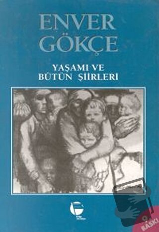 Enver Gökçe Yaşamı ve Bütün Şiirleri - Enver Gökçe - Belge Yayınları -