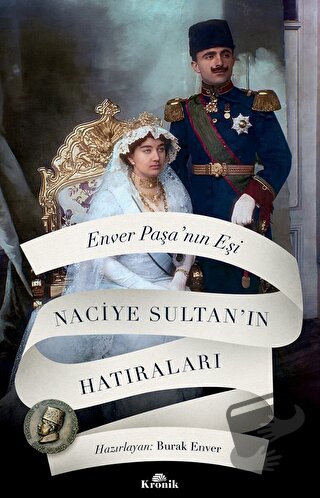 Enver Paşa'nın Eşi Naciye Sultan'ın Hatıraları - Naciye Sultan - Kroni