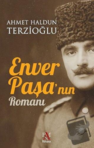 Enver Paşa'nın Romanı - Ahmet Haldun Terzioğlu - Panama Yayıncılık - F