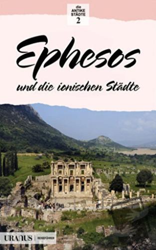 Ephesos und die Ionischen Stadte (Almanca) - Erdal Yazıcı - Uranus - F