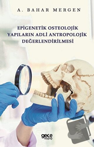 Epigenetik Osteolojik Yapıların Adli Antropolojik Değerlendirilmesi - 