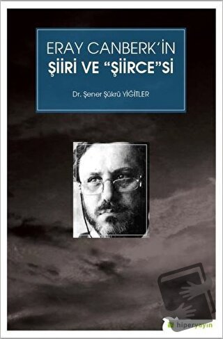 Eray Canberk’in Şiiri ve Şiircesi - Şener Şükrü Yiğitler - Hiperlink Y