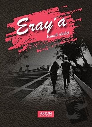 Eray'a - İsmail Akelçi - Arion Yayınevi - Fiyatı - Yorumları - Satın A