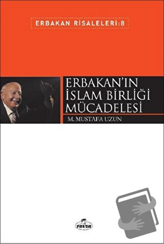 Erbakan'ın İslam Birliği Mücadelesi - M. Mustafa Uzun - Ravza Yayınlar