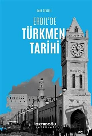 Erbil'de Türkmen Tarihi - Ümit Cevzeli - Ortadoğu Yayınları - Fiyatı -